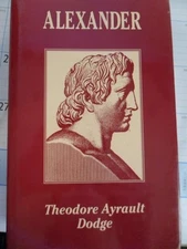 Alexander: A History of the Origin and Growt... by Dodge, Theodore Ayra Hardback
