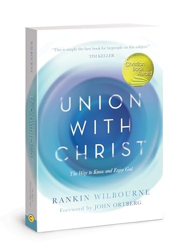 Union with Christ: The Way to Know and Enjoy God,Rankin Wilbourn