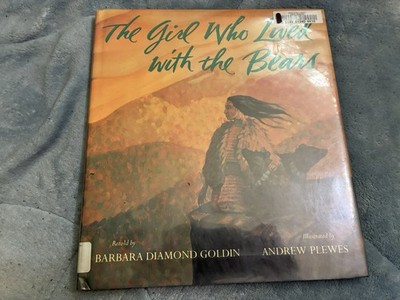 The Girl Who Lived With The Bears by Barbara Diamond Goldin 1997 1st Ed.