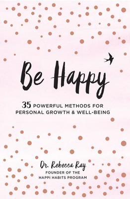 Be Happy: 35 Powerful Methods for Personal Growth & Well-Being (Volume 1) (L...