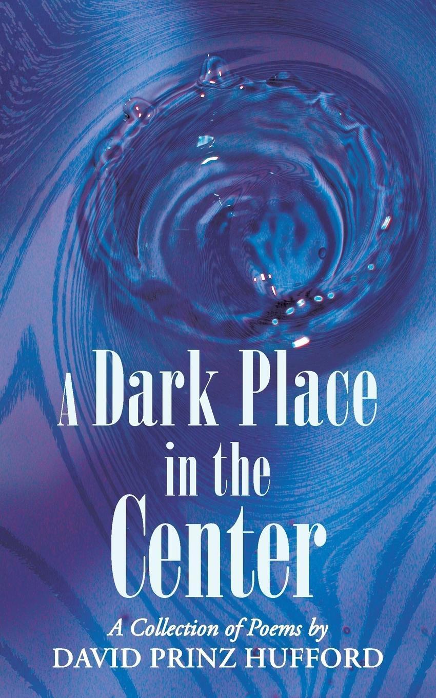 Thumbnail - A Dark Place In The Center - David Prinz Hufford - 9781458210869
