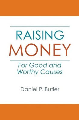 Raising Money For Good and Worthy Causes, Butler, Daniel P., Good Book