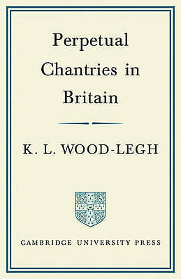 Perpetual Chantries in Britain Wood-Legh Paperback Cambridge University Press