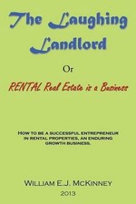 The Laughing Landlord: Rental Real Estate Is a Business by William E.J. McKinney