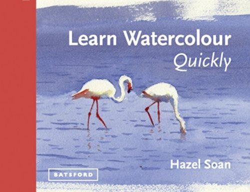 Learn Watercolour Quickly: Techniques and painting secrets for... - Soan, Hazel