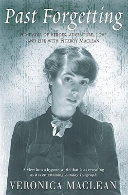 Past Forgetting: A Memoir of Heroes, Adventure, Love and Life with Fitzroy Macl,