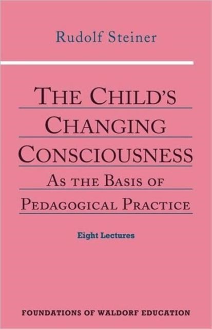 The Child's Changing Consciousness by Rudolf Steiner (Paperback Book)