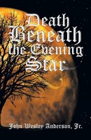 John Wesley Anderson Jr | Death Beneath The Evening Star | Taschenbuch (2013)