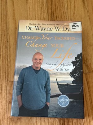 Change Your Thoughts - Change Your Life : Living the Wisdom of the Tao by Wayne