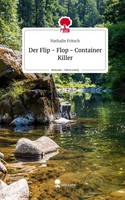 Nathalie Fritsch | Der Flip - Flop - Container Killer. Life Is A Story -...