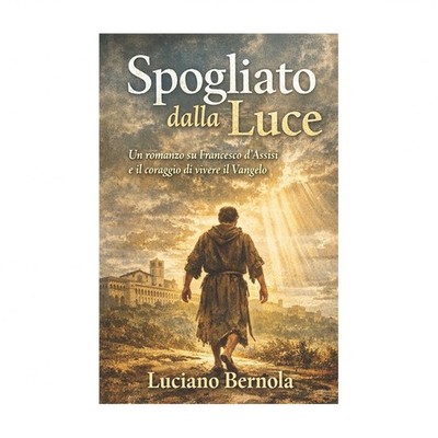 Spogliato dalla Luce: Francesco d'Assisi e il coraggio di vivere il Vangelo