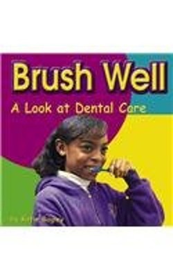 Brush Well : A Look at Dental Care Hardcover Katie, Bagley, Katie