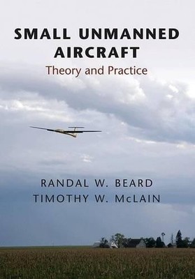 Small Unmanned Aircraft by Randal W. Beard, Timothy W. McLain - 9780691149219