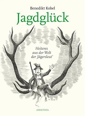 Jagdglück: Heiteres aus der Welt der Welt der Jägersleut' Buch Amalthea Signum