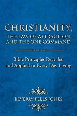 Christianity, The Law of Attraction and The One Command: Bible Principles...