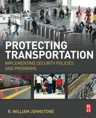 PROTECTING TRANSPORTATION: IMPLEMENTING SECURITY POLICIES By R William Johnstone