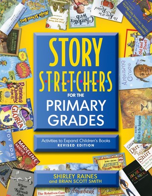Story S-t-r-e-t-c-h-e-r-s for the Primary Grades: Activities to Expand Child...