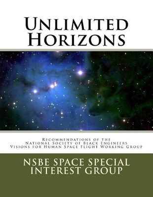 Unlimited Horizons: Recommendations of the NSBE Visions for Human Space Flight W