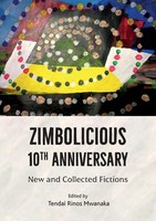 Zimbolicious 10Th Anniversary New and Collected Fictions Tendai Rinos Mwanaka