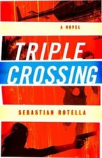 Triple Crossing: A Novel - Hardcover By Rotella, Sebastian - VERY GOOD