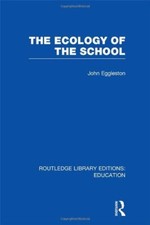 The Ecology of the School (Routledge Library Editions: Education), Eggle HB..