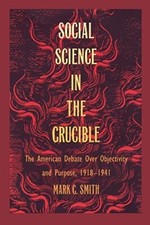 Social Science in the Crucible: The American Debate over Objectivity