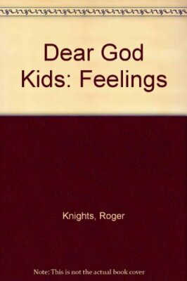 Dear God Kids: Feelings By Roger Knights
