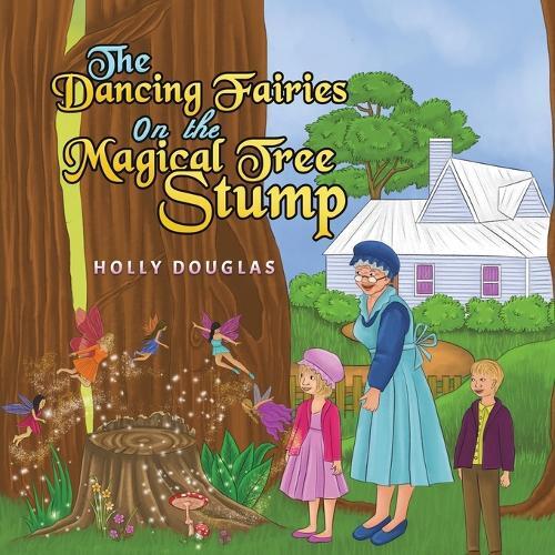 Holly Douglas The Dancing Fairies on the Magical Tree Stump (Tascabile)