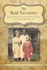 THE MAID NARRATIVES: BLACK DOMESTICS AND WHITE FAMILIES IN By Katherine NEW