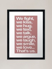 We fight we kiss we hug we text we  Framed Wall Art Poster Canvas Print Picture