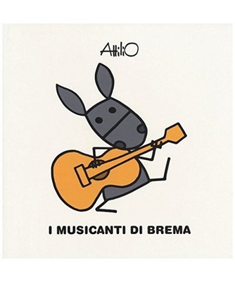 I musicanti di Brema. Le mini fiabe di Attilio, Attilio Cassinelli