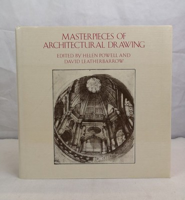 Masterpieces of Architectural Drawing. Powell, Helen and David Leatherbarrow: