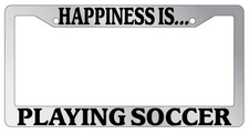 Chrome METAL License Plate Frame HAPPINESS IS...PLAYING SOCCER