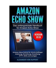Amazon Echo Show: Das umfangreichste Handbuch für Amazon Echo Show - Amazon Ale