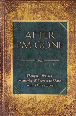 AFTER I'M GONE: THOUGHTS, WISHES