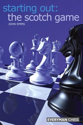 Starting Out: The Scotch Game (Starting Out - Everyman Chess) by Emms
