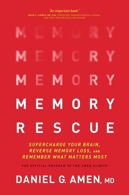 Memory Rescue: Supercharge Your Brain, Reverse Memory Loss, and Remember Wha...