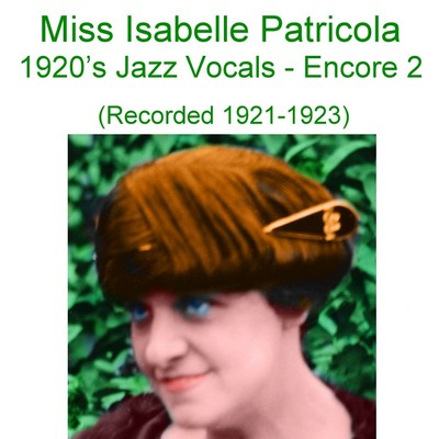 Miss Isabelle Patricola -1920's Jazz and Blues  Vocals- Encore 2 (Listen) CD