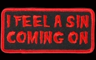 I feel A Sin  EMBROIDERED 4 INCH IRON ON BIKER PATCH BY MILTACUSA