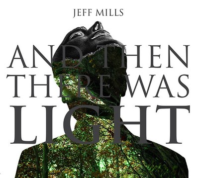 Jeff Mills - And Then There Was Light