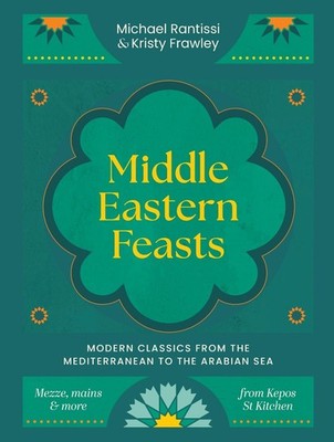 Middle Eastern Feasts: Modern classics from the Mediterranean to the Arabian Sea