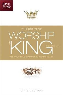 The One Year Worship the King Devotional: 365 Daily Bible Readings to Inspire P,