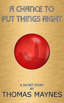 A Chance To Put Things Right By Thomas Maynes - New Copy - 9798462586668