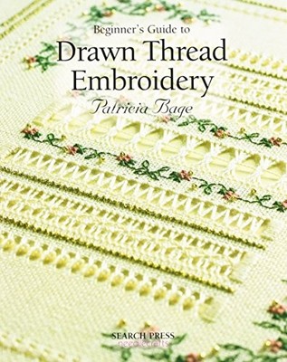 BEGINNER'S GUIDE TO DRAWN THREAD EMBROIDERY (BEGINNER'S By Patricia Bage **NEW**