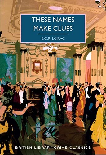 These Names Make Clues: 95 (British Library Crime Classics) By E.C.R. Lorac