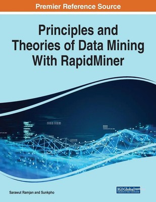 Sarawut Ramjan (u. a.) | Principles and Theories of Data Mining With RapidMiner