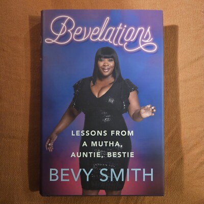 Bevelations : Lessons from a Mutha, Auntie, Bestie by Bevy Smith (2021,...