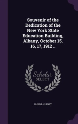 Cheney - Souvenir of the Dedication of the New York State Education Bu - X555z