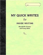 My Quick Writes For INSIDE WRITING by Donald H. Graves