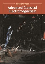 Advanced Classical Electromagnetism Robert Wald Advanced Classical Electromagnetism Robert Wald